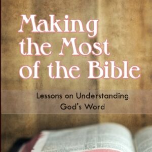 Making the Most of the Bible: Lessons on Understanding God’s Word