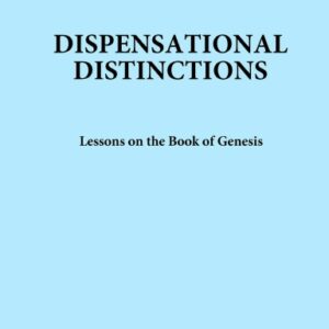 Dispensational Distinctions: Lessons on the Book of Genesis