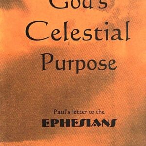 God’s Celestial Purpose: Paul’s Letter to the Ephesians