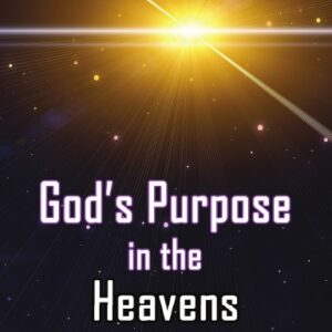God’s Purpose in the Heavens