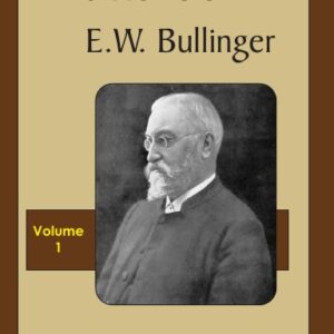 Works of E.W. Bullinger, Vol. I