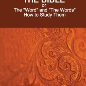How To Enjoy the Bible: or, The "Word" and "The Words", How to Study Them