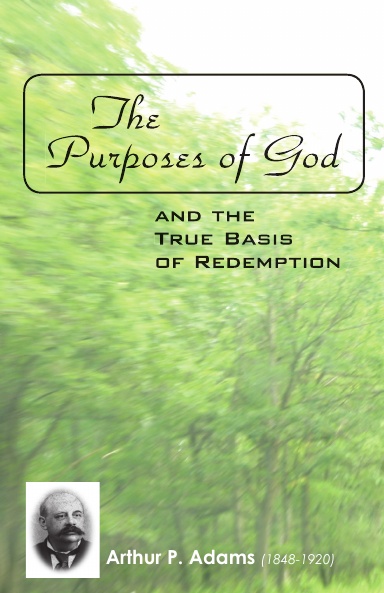 The Purposes of God: and the True Basis of Redemption