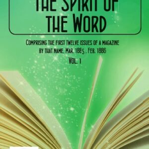 The Spirit of the Word: Volume 1, Issues 1-12 (1885-1886)