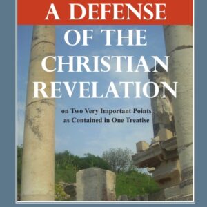 A Defense of the Christian Revelation: on Two Very Important Points as Contained in One Treatise