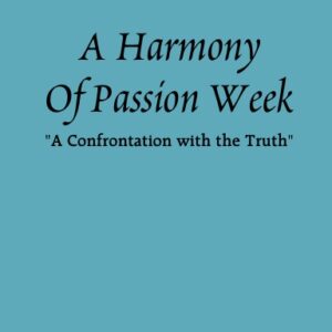 A Harmony of Passion Week: "A Confrontation with the Truth"