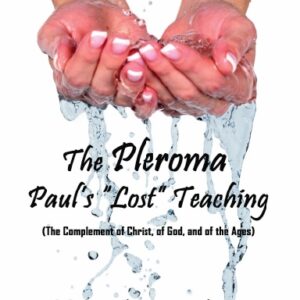 The Pleroma: Paul’s “Lost” Teaching (The Complement of Christ, of God, and of the Ages)