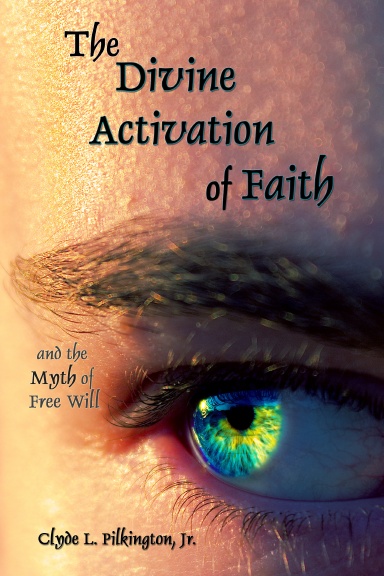 The Divine Activation of Faith and the Myth of Free Will