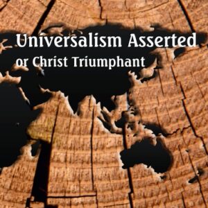 Universalism Asserted (or Christ Triumphant)