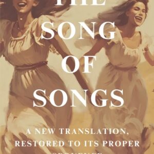The Song of Songs: A New Translation, Restored to Its Proper Sequence