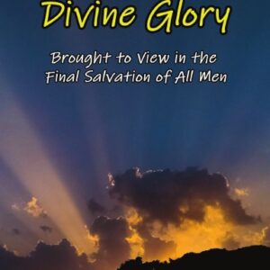 Divine Glory Brought to View in the Final Salvation of All Men