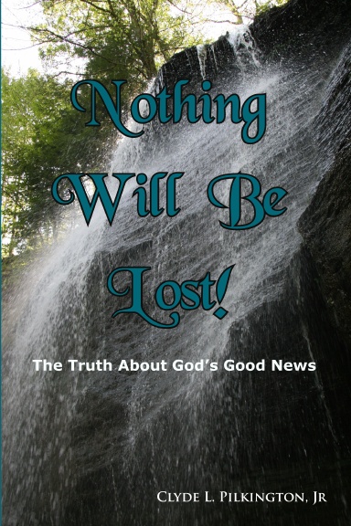 Nothing Will Be Lost! The Truth About God’s Good News