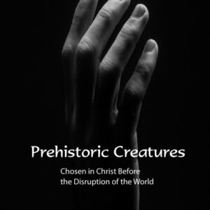 Prehistoric Creatures: Chosen in Christ Before the Disruption of the World