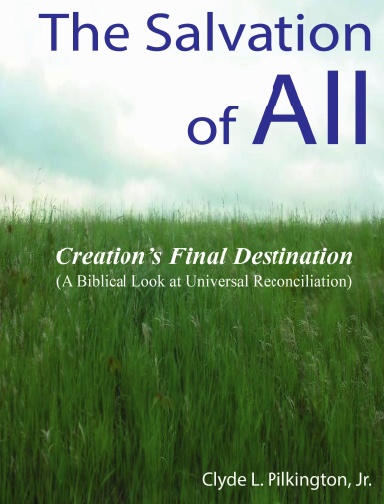 The Salvation of ALL: Creation’s Final Destination (A Biblical Look at Universal Reconciliation)