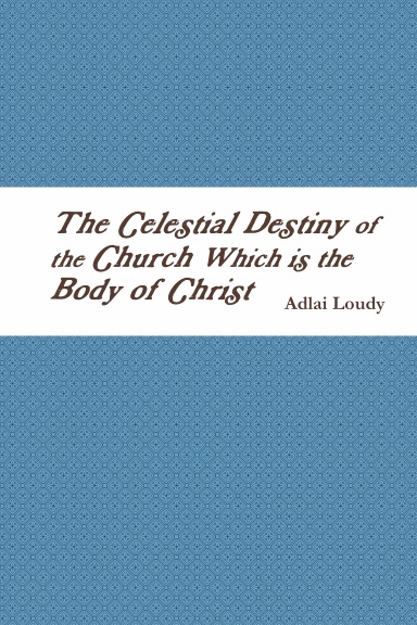 The Celestial Destiny of the Church Which is the Body of Christ
