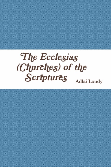 The “Ecclesias” (Churches) of the Scriptures