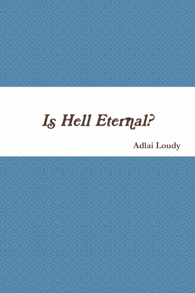 Is Hell Eternal? What Has God Revealed?