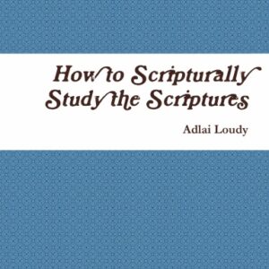 How to Scripturally Study the Scriptures