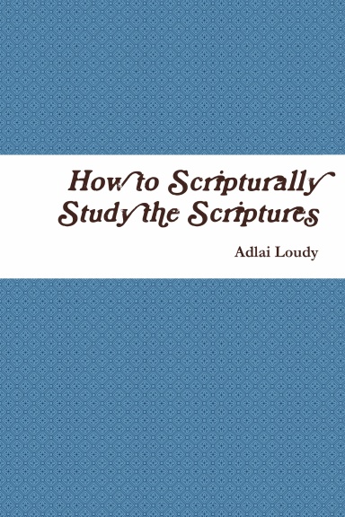 How to Scripturally Study the Scriptures