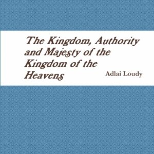 The Kingdom, Authority and Majesty of the Kingdom of the Heavens