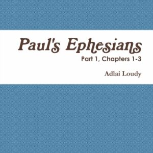 Paul’s Ephesians: Part 1, Chapters 1-3