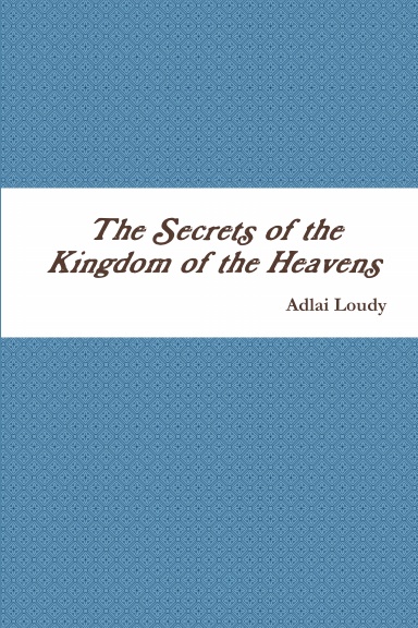 The Secrets of the Kingdom of the Heavens