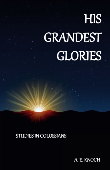 His Grandest Glories: Studies in Colossians