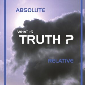 What Is Truth?: Absolute and Relative